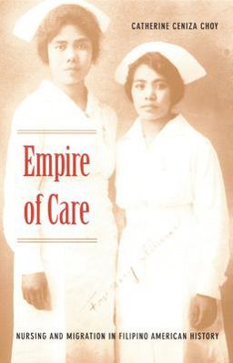 Empire of Care Nursing and Migration in Filipino American History  9780822330899 Front Cover