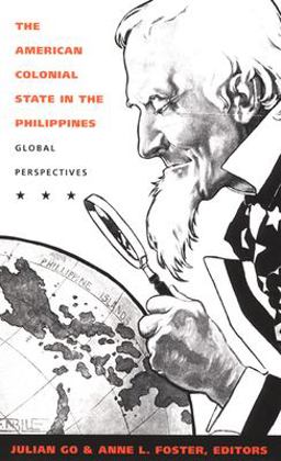 American Colonial State in the Philippines Global Perspectives  9780822330998 Front Cover