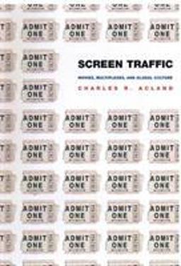 Screen Traffic Movies, Multiplexes, and Global Culture  9780822331636 Front Cover