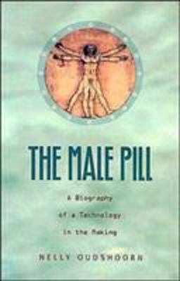 Male Pill A Biography of a Technology in the Making  9780822331957 Front Cover