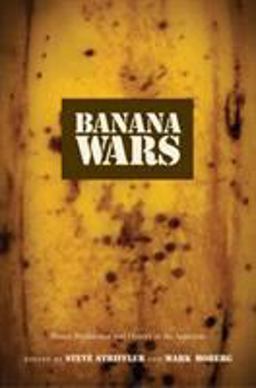 Banana Wars Power, Production, and History in the Americas  9780822331964 Front Cover