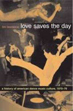 Love Saves the Day A History of American Dance Music Culture, 1970-1979  9780822331988 Front Cover