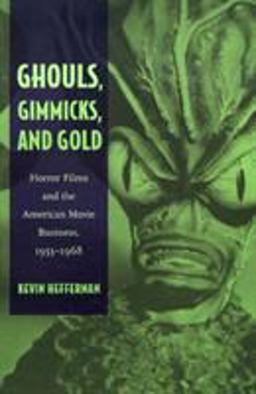 Ghouls, Gimmicks, and Gold Horror Films and the American Movie Business, 1953-1968  9780822332152 Front Cover