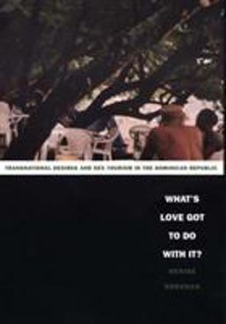 What's Love Got to Do with It? Transnational Desires and Sex Tourism in the Dominican Republic  9780822332978 Front Cover
