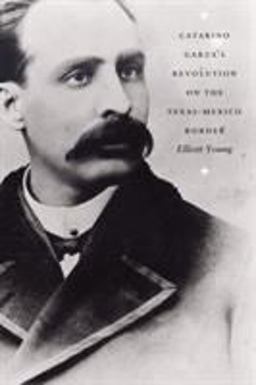 Catarino Garza's Revolution on the Texas-Mexico Border  9780822333203 Front Cover