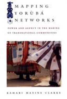 Mapping Yorï¿½bï¿½ Networks Power and Agency in the Making of Transnational Communities  9780822333425 Front Cover