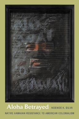Aloha Betrayed Native Hawaiian Resistance to American Colonialism  9780822333494 Front Cover
