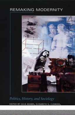 Remaking Modernity Politics, History, and Sociology  9780822333630 Front Cover