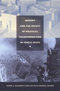 Memory and the Impact of Political Transformation in Public Space  9780822333647 Front Cover
