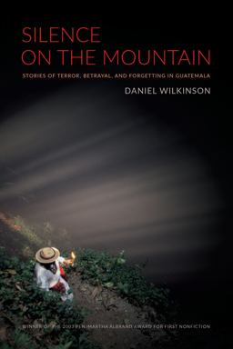 Silence on the Mountain Stories of Terror, Betrayal, and Forgetting in Guatemala  9780822333685 Front Cover