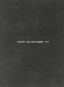 Shades of Black Assembling Black Arts in 1980s Britain 2005 9780822334095 Front Cover