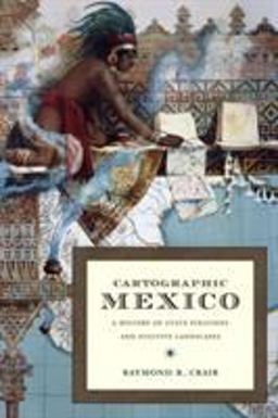 Cartographic Mexico A History of State Fixations and Fugitive Landscapes  9780822334163 Front Cover