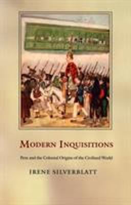 Modern Inquisitions Peru and the Colonial Origins of the Civilized World  9780822334170 Front Cover