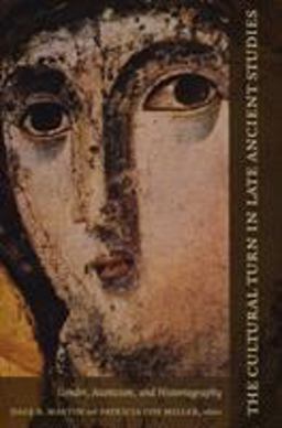 Cultural Turn in Late Ancient Studies Gender, Asceticism, and Historiography  9780822334224 Front Cover