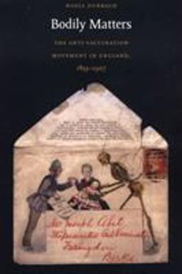 Bodily Matters The Anti-Vaccination Movement in England, 1853-1907  9780822334231 Front Cover