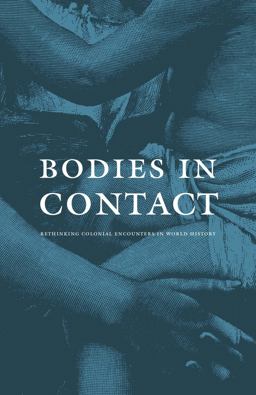 Bodies in Contact Rethinking Colonial Encounters in World History  9780822334675 Front Cover