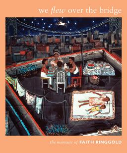 We Flew over the Bridge The Memoirs of Faith Ringgold  9780822335641 Front Cover