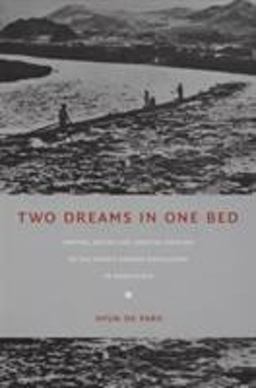 Two Dreams in One Bed Empire, Social Life, and the Origins of the North Korean Revolution in Manchuria  9780822336143 Front Cover