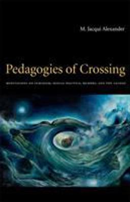 Pedagogies of Crossing Meditations on Feminism, Sexual Politics, Memory, and the Sacred  9780822336457 Front Cover