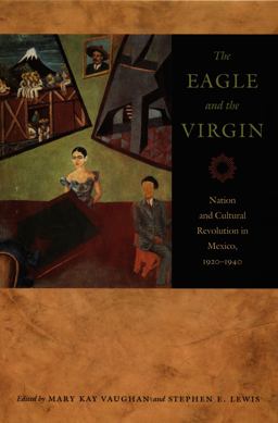 Eagle and the Virgin Nation and Cultural Revolution in Mexico, 1920-1940  9780822336686 Front Cover