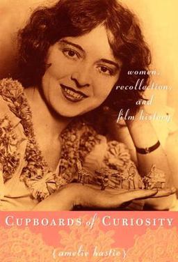 Cupboards of Curiosity Women, Recollection, and Film History  9780822336877 Front Cover