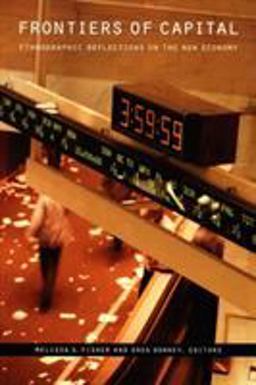 Frontiers of Capital Ethnographic Reflections on the New Economy  9780822337393 Front Cover