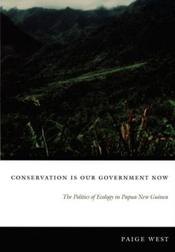 Conservation Is Our Government Now The Politics of Ecology in Papua New Guinea  9780822337492 Front Cover