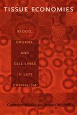 Tissue Economies Blood, Organs, and Cell Lines in Late Capitalism  9780822337706 Front Cover