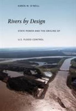 Rivers by Design State Power and the Origins of U. S. Flood Control  9780822337737 Front Cover