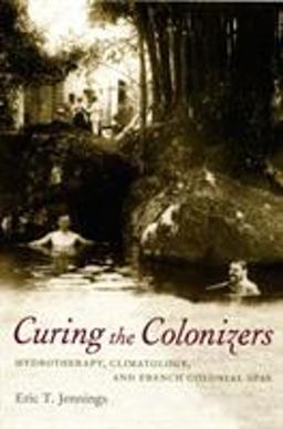 Curing the Colonizers Hydrotherapy, Climatology, and French Colonial Spas  9780822338222 Front Cover