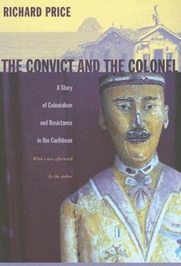 Convict and the Colonel A Story of Colonialism and Resistance in the Caribbean  9780822338239 Front Cover