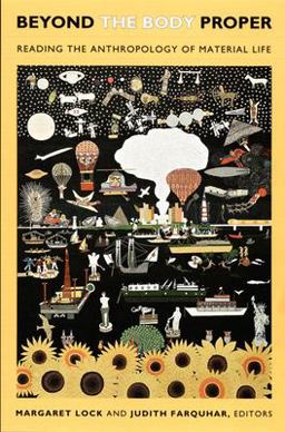 Beyond the Body Proper Reading the Anthropology of Material Life  9780822338451 Front Cover