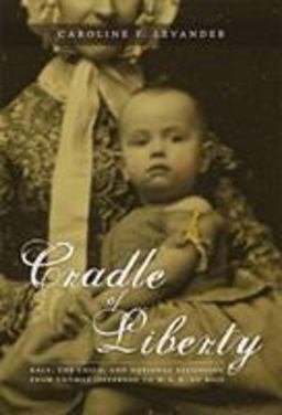 Cradle of Liberty Race, the Child, and National Belonging from Thomas Jefferson to W. E. B. du Bois  9780822338727 Front Cover