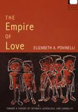 Empire of Love Toward a Theory of Intimacy, Genealogy, and Carnality  9780822338895 Front Cover