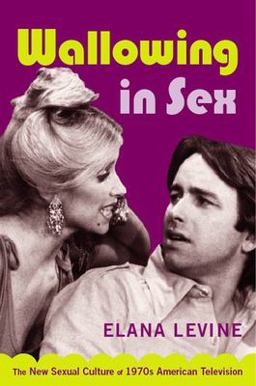 Wallowing in Sex The New Sexual Culture of 1970s American Television  9780822339199 Front Cover