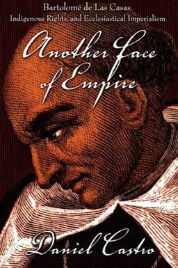 Another Face of Empire Bartolomï¿½ de Las Casas, Indigenous Rights, and Ecclesiastical Imperialism  9780822339397 Front Cover