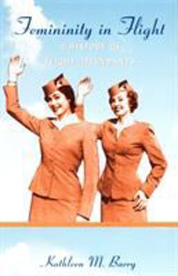 Femininity in Flight A History of Flight Attendants  9780822339465 Front Cover