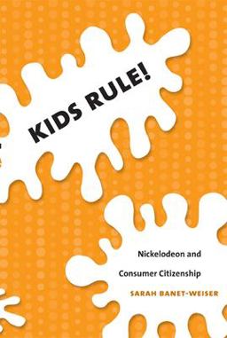 Kids Rule! Nickelodeon and Consumer Citizenship  9780822339939 Front Cover