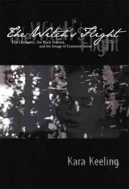 Witch's Flight The Cinematic, the Black Femme, and the Image of Common Sense  9780822340256 Front Cover