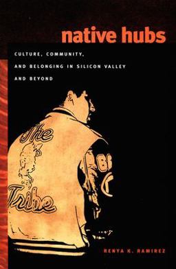 Native Hubs Culture, Community, and Belonging in Silicon Valley and Beyond  9780822340300 Front Cover
