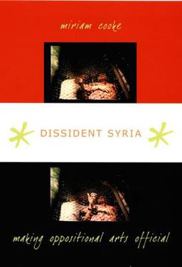Dissident Syria Making Oppositional Arts Official  9780822340355 Front Cover