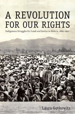 Revolution for Our Rights Indigenous Struggles for Land and Justice in Bolivia, 1880-1952  9780822340676 Front Cover