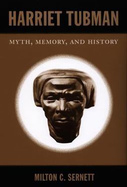 Harriet Tubman Myth, Memory, and History  9780822340737 Front Cover