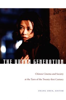 Urban Generation Chinese Cinema and Society at the Turn of the Twenty-First Century  9780822340744 Front Cover