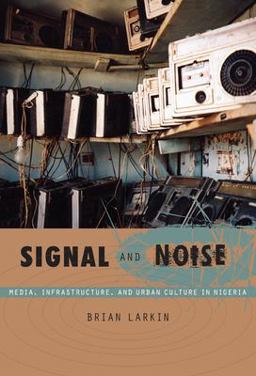 Signal and Noise Media, Infrastructure, and Urban Culture in Nigeria  9780822341086 Front Cover
