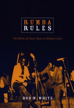 Rumba Rules The Politics of Dance Music in Mobutu's Zaire  9780822341123 Front Cover