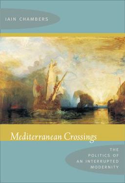 Mediterranean Crossings The Politics of an Interrupted Modernity  9780822341505 Front Cover