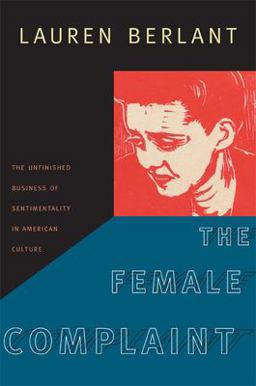 Female Complaint The Unfinished Business of Sentimentality in American Culture  9780822342021 Front Cover