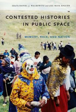Contested Histories in Public Space Memory, Race, and Nation  9780822342366 Front Cover