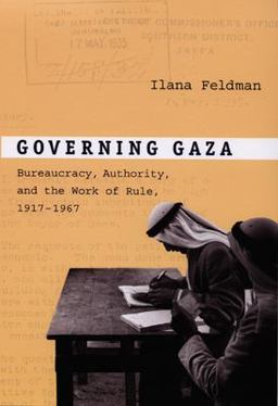 Governing Gaza Bureaucracy, Authority, and the Work of Rule, 1917-1967  9780822342403 Front Cover